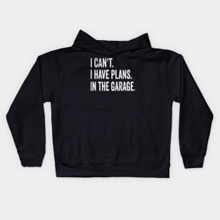I cant i have plans in garage Kids Hoodie